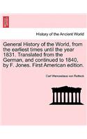 General History of the World, from the earliest times until the year 1831. Translated from the German, and continued to 1840, by F. Jones. First American edition.