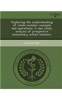 Exploring the Understanding of Whole Number Concepts and Operations: A Case Study Analysis of Prospective Elementary School Teachers