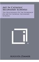 Art in Catholic Secondary Schools: The Proceedings of the Workshop on Art in Catholic Secondary Schools(English)