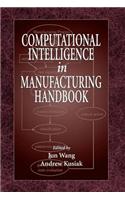 Computational Intelligence in Manufacturing Handbook: (Advanced Topics in Mechanical Engineering)