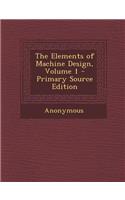 The Elements of Machine Design, Volume 1