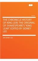 The Chronicle History of King Leir; The Original of Shakespeare's King Lear. Edited by Sidney Lee