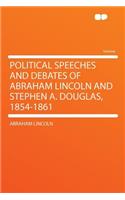 Political Speeches and Debates of Abraham Lincoln and Stephen A. Douglas, 1854-1861: (English)