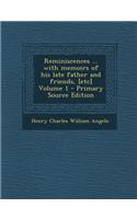 Reminiscences ... with Memoirs of His Late Father and Friends, [Etc] Volume 1