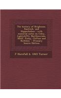 The History of Brighouse, Rastrick, and Hipperholme: With Manorial Notes on Coley, Lightcliffe, Northowram, Shelf, Fixby, Clifton and Kirklees