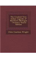 The Crooked Tree: Indian Legends of Northern Michigan - Primary Source Edition