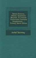 Notitia Historica, Politica, Oeconomica Montium, Et Locorum Viniferorum Comitatus Zempleniensis... - Primary Source Edition