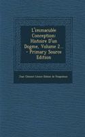 L'immaculée Conception: Histoire D'un Dogme, Volume 2... - Primary Source Edition(French)