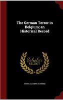 The German Terror in Belgium; An Historical Record