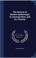 The History of Market-Harborough, in Leicestershire, and It's Vicinity