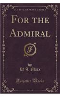 For the Admiral (Classic Reprint)