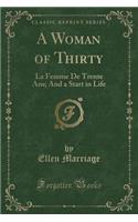A Woman of Thirty: La Femme de Trente Ans; And a Start in Life (Classic Reprint)