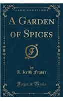 A Garden of Spices (Classic Reprint)