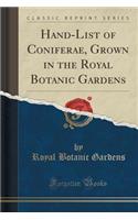 Hand-List of Coniferae, Grown in the Royal Botanic Gardens (Classic Reprint): (English)