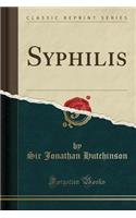 Syphilis (Classic Reprint)