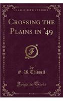 Crossing the Plains in '49 (Classic Reprint)
