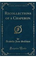 Recollections of a Chaperon (Classic Reprint)