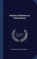HISTORY OF SLAVERY IN CONNECTICUT;