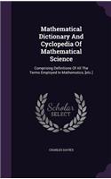 Mathematical Dictionary And Cyclopedia Of Mathematical Science: Comprising Definitions Of All The Terms Employed In Mathematics, [etc.]