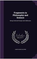 Fragments in Philosophy and Science: Being Collected Essays and Addresses
