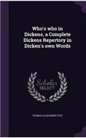 Who's who in Dickens, a Complete Dickens Repertory in Dicken's own Words