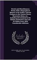 Novels and Miscellaneous Works; With a Biographical Memoir of the Author, Literary Prefaces to the Various Pieces, Illustrative Notes, Etc., Including All Contained in the Edition Attributed to the Late Sir Walter Scott, with Considerable Additions