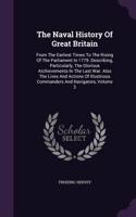 The Naval History Of Great Britain: From The Earliest Times To The Rising Of The Parliament In 1779. Describing, Particularly, The Glorious Atchievements In The Last War. Also The Live(English)
