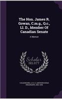 Hon. James R. Gowan, C.m.g., Q.c., Ll. D., Member Of Canadian Senate
