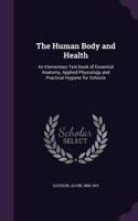 Human Body and Health: An Elementary Text-book of Essential Anatomy, Applied Physiology and Practical Hygiene for Schools