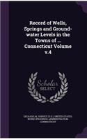 Record of Wells, Springs and Ground-water Levels in the Towns of ... Connecticut Volume v.4