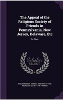 The Appeal of the Religious Society of Friends in Pennsylvania, New Jersey, Delaware, Etc