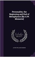 Personality, the Beginning and End of Metaphysics [By A.W. Momerie]