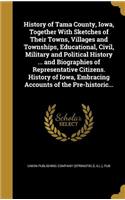 History of Tama County, Iowa, Together With Sketches of Their Towns, Villages and Townships, Educational, Civil, Military and Political History ... and Biographies of Representative Citizens. History of Iowa, Embracing Accounts of the Pre-historic.