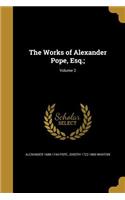 The Works of Alexander Pope, Esq.;; Volume 2