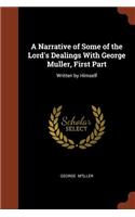 A Narrative of Some of the Lord's Dealings with George Muller, First Part: Written by Himself