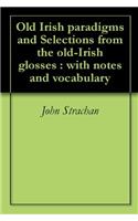 OLD IRISH PARADIGMS AND SELECTIONS FROM