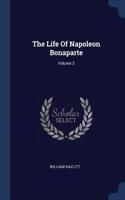 The Life Of Napoleon Bonaparte; Volume 3