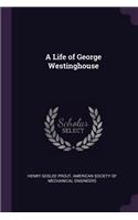 A Life of George Westinghouse