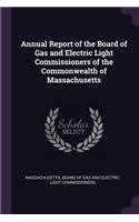 Annual Report of the Board of Gas and Electric Light Commissioners of the Commonwealth of Massachusetts