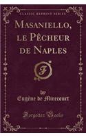 Masaniello, Le Pï¿½cheur de Naples (Classic Reprint)