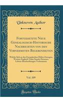 Fortgesetzte Neue Genealogisch-Historische Nachrichten Von Den Vornehmsten Begebenheiten, Vol. 109: Welche Sich an Den Europäischen Höfen Zutragen, Worinn Zugleich Vieler Stands-Personen Lebens-Beschreibungen Vorkommen (Classic Reprint)