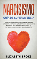 Narcisismo ¡Guía Específica Para Reconocer a una Persona Narcisista!. Comprende el Trastorno de Personalidad Narcisista, Reconoce sus Características y Aprende a Identificar sus Desencadenantes.