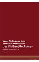 Want To Reverse Your Factitious Dermatitis? How We Cured Our Diseases. The 30 Day Journal for Raw Vegan Plant-Based Detoxification & Regeneration with Information & Tips Volume 1