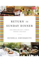 Return to Sunday Dinner Revised and Updated: The Simple Delight of Family, Friends, and Food