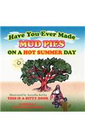 Have You Ever Made Mud Pies on a Hot Summer Day?