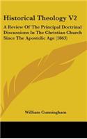 Historical Theology V2: A Review Of The Principal Doctrinal Discussions In The Christian Church Since The Apostolic Age (1863)