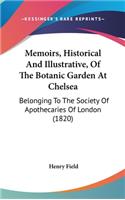 Memoirs, Historical And Illustrative, Of The Botanic Garden At Chelsea: Belonging To The Society Of Apothecaries Of London (1820)