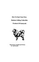 How To Start Your Own Business Selling Collectible Products Of Samoyeds