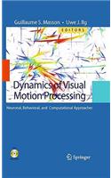 Dynamics of Visual Motion Processing: Neuronal, Behavioral, and Computational Approaches