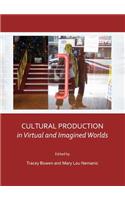 Cultural Production in Virtual and Imagined Worlds